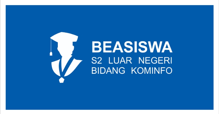 Pendaftaran Beasiswa S2 Luar Negeri Bidang Kominfo 2021 Telah Dibuka ...